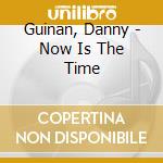 Guinan, Danny - Now Is The Time cd