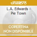 L.A. Edwards - Pie Town cd