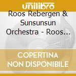 Roos Rebergen & Sunsunsun Orchestra - Roos Rebergen & Sunsunsun Orchestra cd