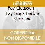 Fay Claassen - Fay Sings Barbra Streisand cd