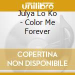 Julya Lo Ko - Color Me Forever cd