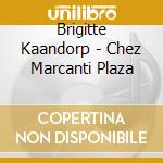 Brigitte Kaandorp - Chez Marcanti Plaza cd