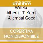 Willeke Alberti -'T Komt Allemaal Goed cd