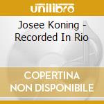 Josee Koning - Recorded In Rio cd