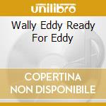 Wally Eddy Ready For Eddy cd