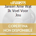 Jansen Arne Wat Ik Voel Voor Jou cd