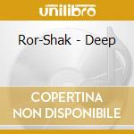 Ror-Shak - Deep cd musicale di ROR-SHAK