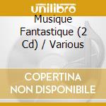 Musique Fantastique (2 Cd) / Various cd