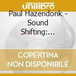 Paul Hazendonk - Sound Shifting: Versatility cd