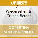 Auf Wiedersehen In Grunen Bergen cd