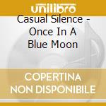 Casual Silence - Once In A Blue Moon cd
