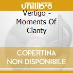 Vertigo - Moments Of Clarity cd