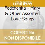 Fedchenka - Mary & Other Assorted Love Songs cd