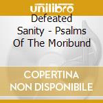 Defeated Sanity - Psalms Of The Moribund cd