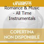 Romance &  Music - All Time Instrumentals cd musicale di Romance &  Music