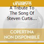 A Tribute To The Song Of Steven Curtis Chapman cd musicale di Terminal Video
