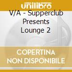 V/A - Supperclub Presents Lounge 2 cd