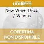 New Wave Disco / Various cd musicale di Various