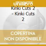 Kinki Cuts 2 - Kinki Cuts 2 cd