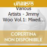 Various Artists - Jimmy Woo Vol.1: Mixed By Mr. Woo cd musicale di ARTISTI VARI