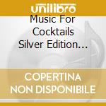 Music For Cocktails Silver Edition (2 Cd) cd