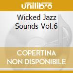 Wicked Jazz Sounds Vol.6 cd musicale di ARTISTI VARI