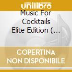 Music For Cocktails Elite Edition ( 2 Cd) cd musicale di ARTISTI VARI