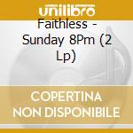 Faithless - Sunday 8Pm (2 Lp) cd