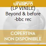 (LP VINILE) Beyond & before -bbc rec cd
