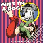(LP Vinile) Ain'T I'M A Dog / Various (2 Lp) vinile