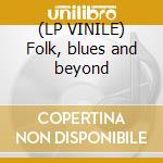 (LP VINILE) Folk, blues and beyond cd
