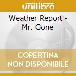 Weather Report - Mr. Gone cd musicale di Report Weather