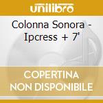 Colonna Sonora - Ipcress + 7