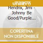 Hendrix, Jimi - Johnny Be Good/Purple Haze (7