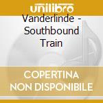 Vanderlinde - Southbound Train cd musicale di Vanderlinde