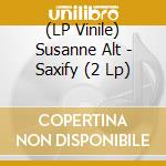 (LP Vinile) Susanne Alt - Saxify (2 Lp)