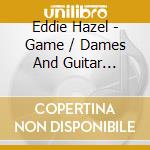Eddie Hazel - Game / Dames And Guitar Thangs cd musicale di Eddie Hazel