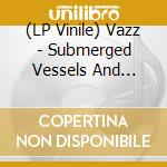(LP Vinile) Vazz - Submerged Vessels And Other Stories (Lp+Cd) vinile