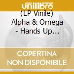 (LP Vinile) Alpha & Omega - Hands Up High / Rootical Dub vinile