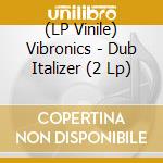 (LP Vinile) Vibronics - Dub Italizer (2 Lp) vinile