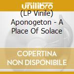 (LP Vinile) Aponogeton - A Place Of Solace lp vinile di Aponogeton