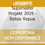 Supersister Projekt 2019 - Retsis Repus cd
