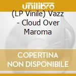 (LP Vinile) Vazz - Cloud Over Maroma vinile