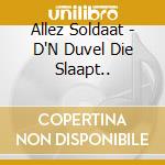 Allez Soldaat - D'N Duvel Die Slaapt.. cd