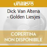 Dick Van Altena - Golden Liesjes cd musicale di Dick Van Altena