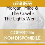 Morgan, Mike & The Crawl - The Lights Went Out In Dallas cd