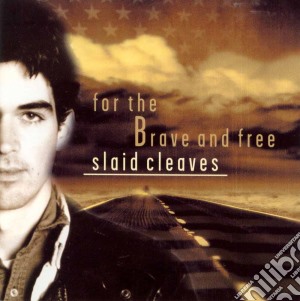 Slaid Cleaves - For The Brave And Free cd musicale