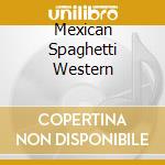 Mexican Spaghetti Western cd musicale di CHINGON
