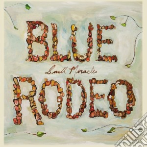 Blue Rodeo - Small Miracles cd musicale di BLUE RODEO