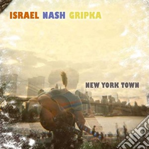 Israel Nash Gripka - New York Town cd musicale di Israel nash gripka